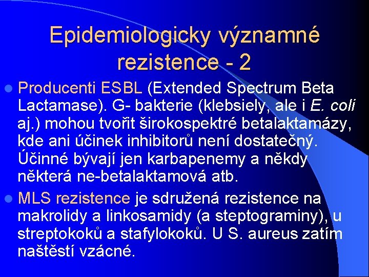 Epidemiologicky významné rezistence - 2 l Producenti ESBL (Extended Spectrum Beta Lactamase). G- bakterie