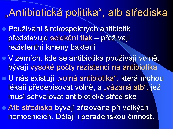 „Antibiotická politika“, atb střediska l Používání širokospektrých antibiotik představuje selekční tlak – přežívají rezistentní