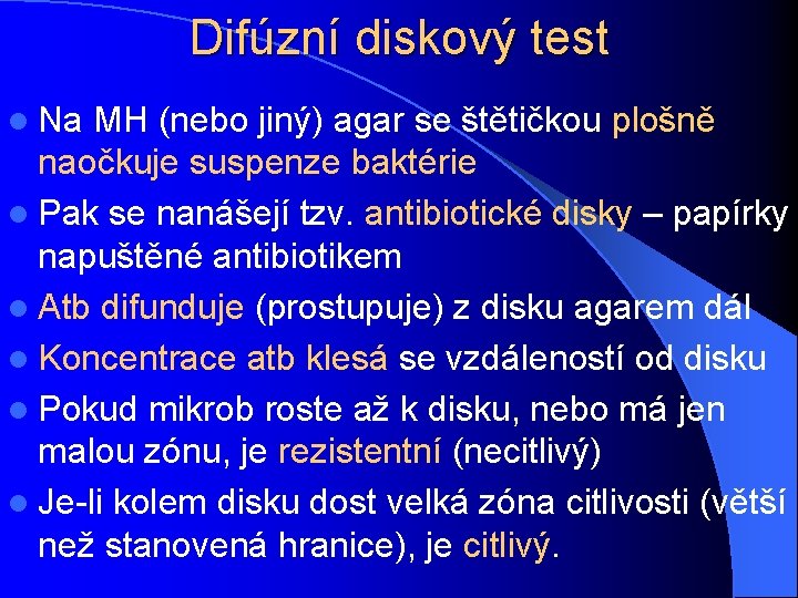 Difúzní diskový test l Na MH (nebo jiný) agar se štětičkou plošně naočkuje suspenze