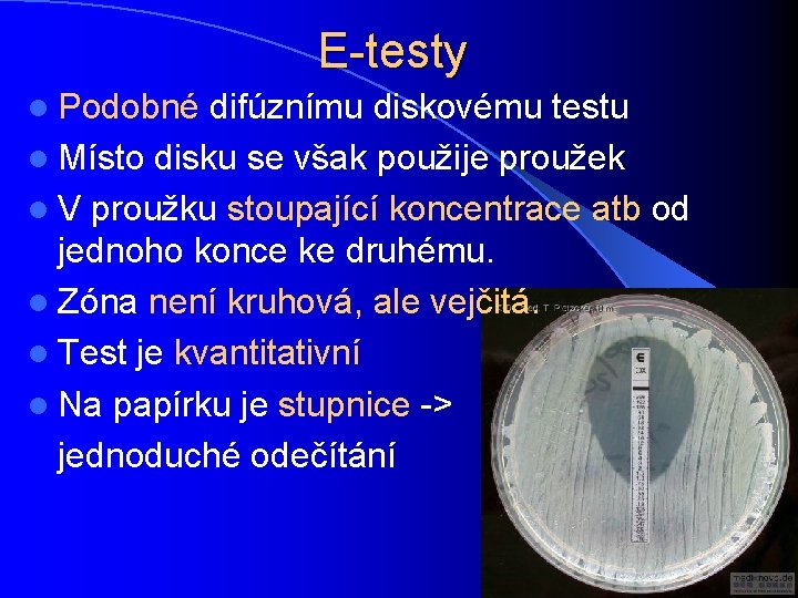 E-testy l Podobné difúznímu diskovému testu l Místo disku se však použije proužek l