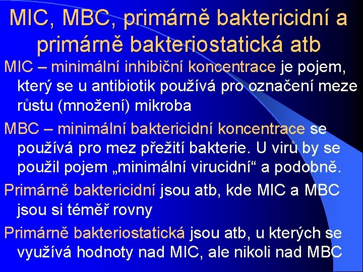 MIC, MBC, primárně baktericidní a primárně bakteriostatická atb MIC – minimální inhibiční koncentrace je
