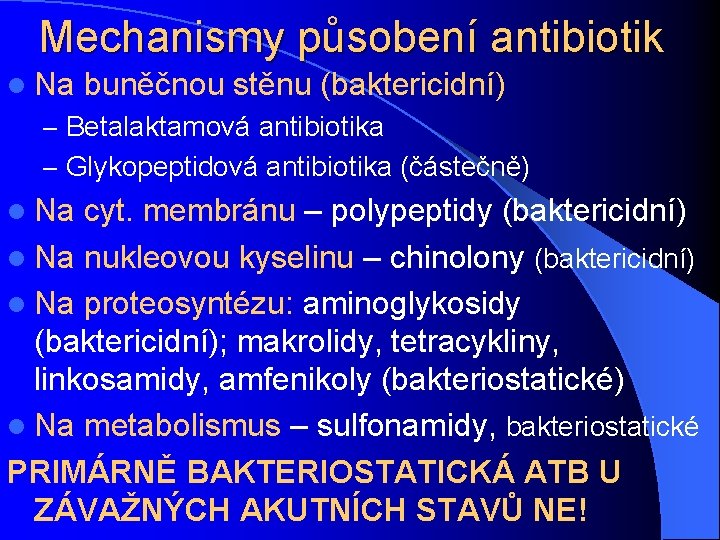 Mechanismy působení antibiotik l Na buněčnou stěnu (baktericidní) – Betalaktamová antibiotika – Glykopeptidová antibiotika