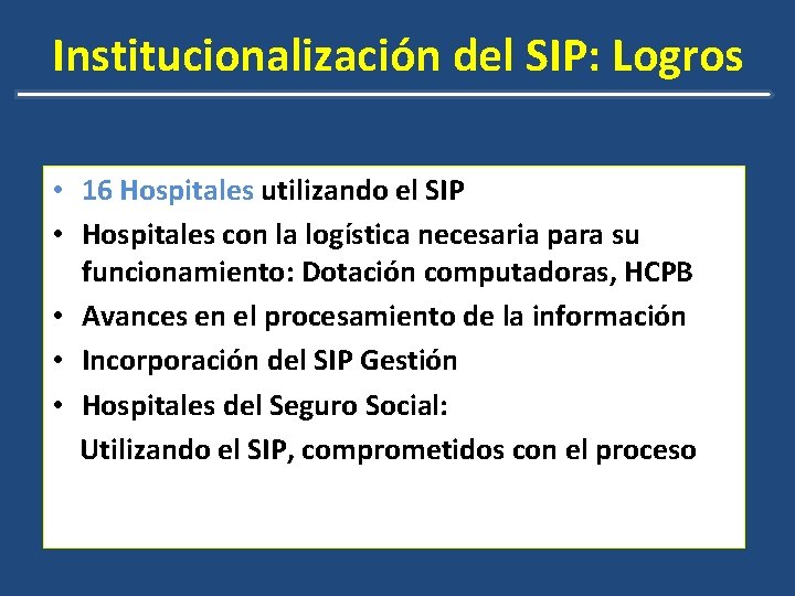 Institucionalización del SIP: Logros • 16 Hospitales utilizando el SIP • Hospitales con la