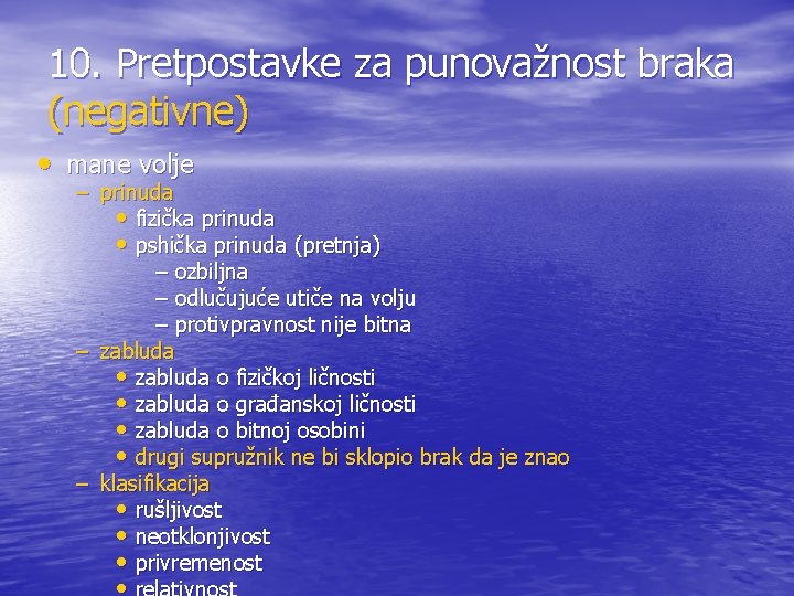 10. Pretpostavke za punovažnost braka (negativne) • mane volje – prinuda • fizička prinuda