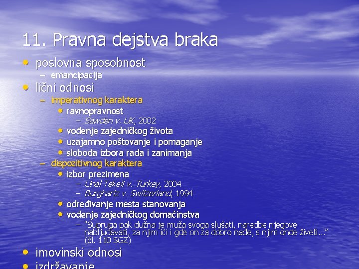 11. Pravna dejstva braka • poslovna sposobnost – emancipacija • lični odnosi – imperativnog