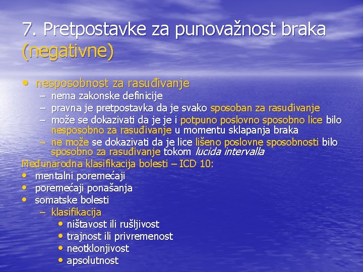 7. Pretpostavke za punovažnost braka (negativne) • nesposobnost za rasuđivanje – nema zakonske definicije