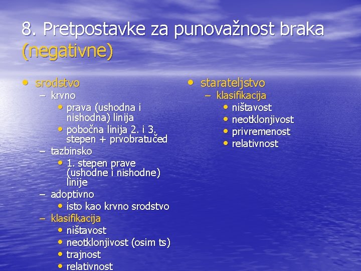 8. Pretpostavke za punovažnost braka (negativne) • srodstvo – krvno • prava (ushodna i