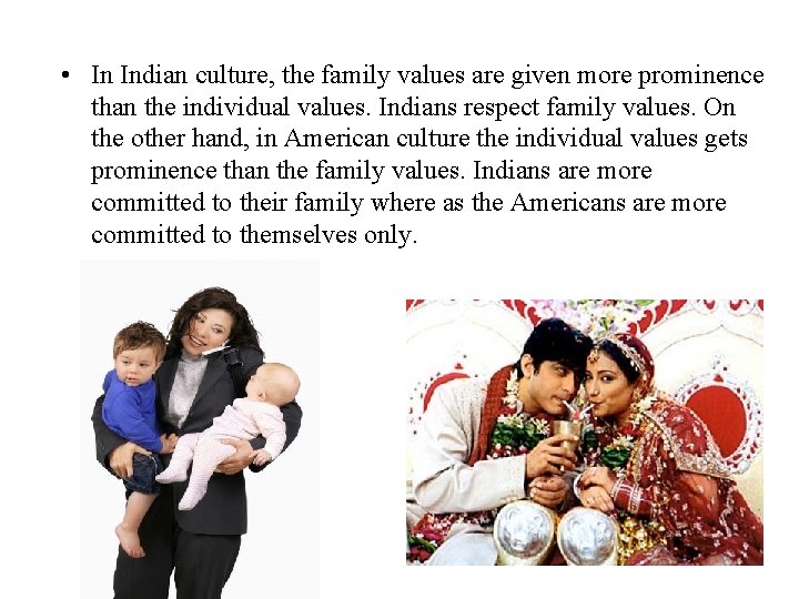  • In Indian culture, the family values are given more prominence than the