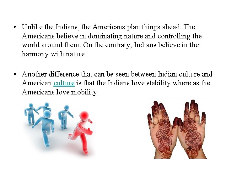  • Unlike the Indians, the Americans plan things ahead. The Americans believe in