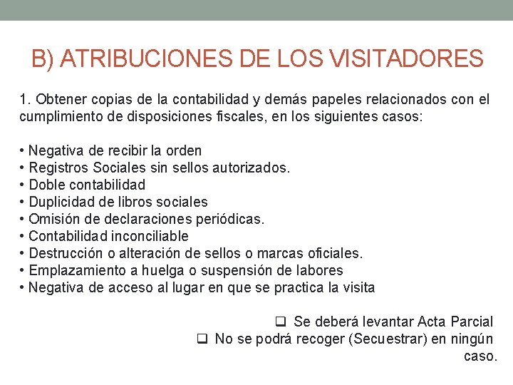 B) ATRIBUCIONES DE LOS VISITADORES 1. Obtener copias de la contabilidad y demás papeles