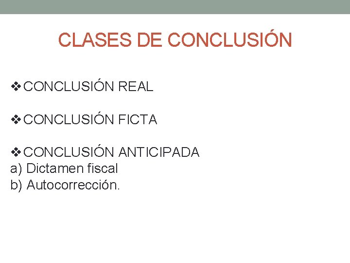 CLASES DE CONCLUSIÓN v CONCLUSIÓN REAL v CONCLUSIÓN FICTA v CONCLUSIÓN ANTICIPADA a) Dictamen