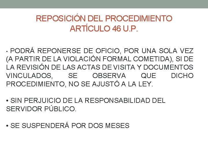 REPOSICIÓN DEL PROCEDIMIENTO ARTÍCULO 46 U. P. PODRÁ REPONERSE DE OFICIO, POR UNA SOLA