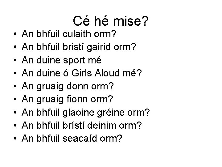  • • • Cé hé mise? An bhfuil culaith orm? An bhfuil bristí