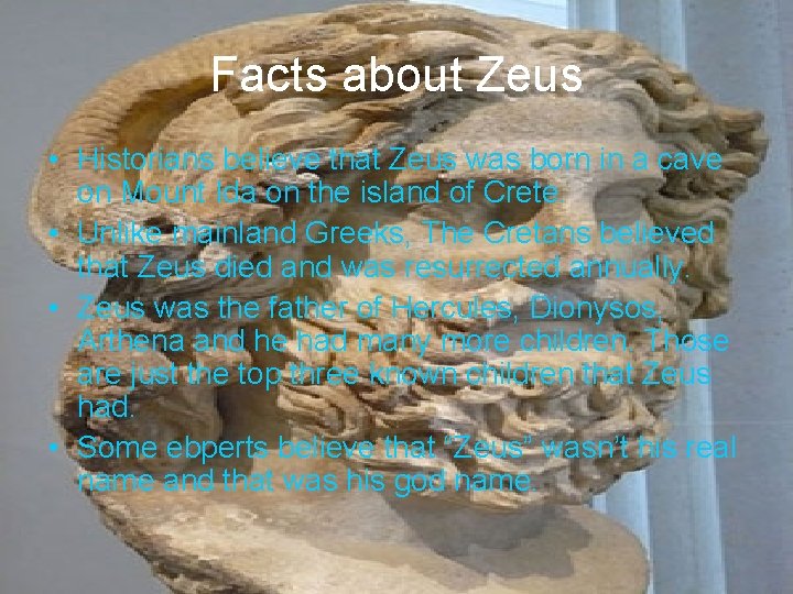 Facts about Zeus • Historians believe that Zeus was born in a cave on