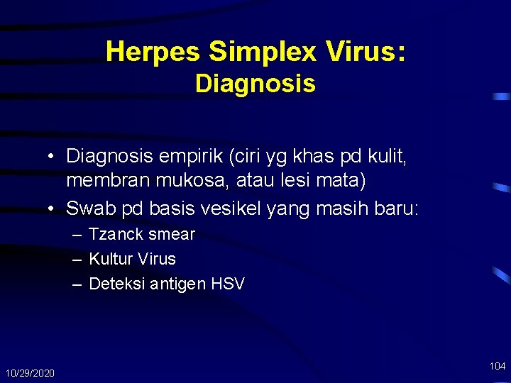 Herpes Simplex Virus: Diagnosis • Diagnosis empirik (ciri yg khas pd kulit, membran mukosa,