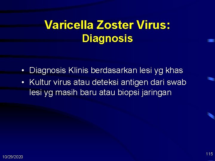 Varicella Zoster Virus: Diagnosis • Diagnosis Klinis berdasarkan lesi yg khas • Kultur virus