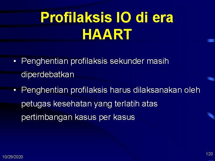 Profilaksis IO di era HAART • Penghentian profilaksis sekunder masih diperdebatkan • Penghentian profilaksis