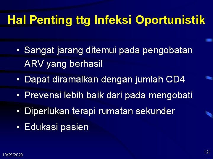 Hal Penting ttg Infeksi Oportunistik • Sangat jarang ditemui pada pengobatan ARV yang berhasil