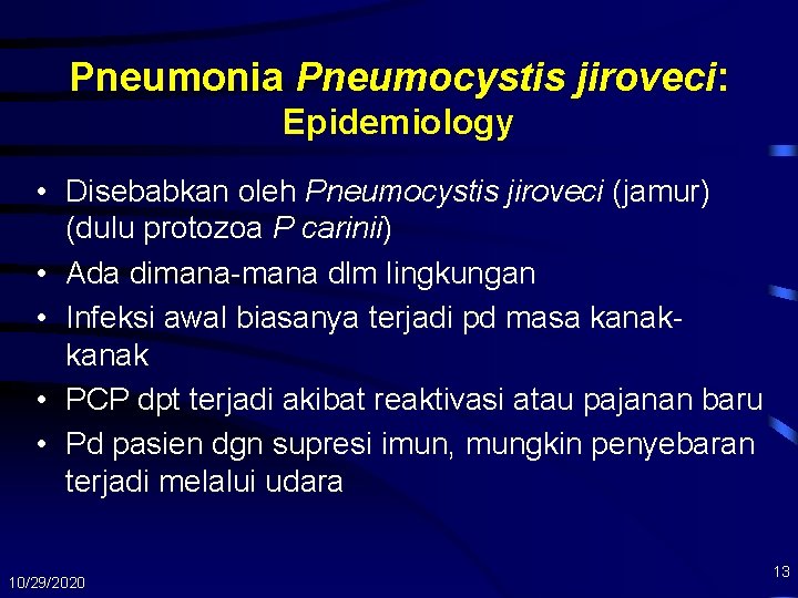 Pneumonia Pneumocystis jiroveci: Epidemiology • Disebabkan oleh Pneumocystis jiroveci (jamur) (dulu protozoa P carinii)