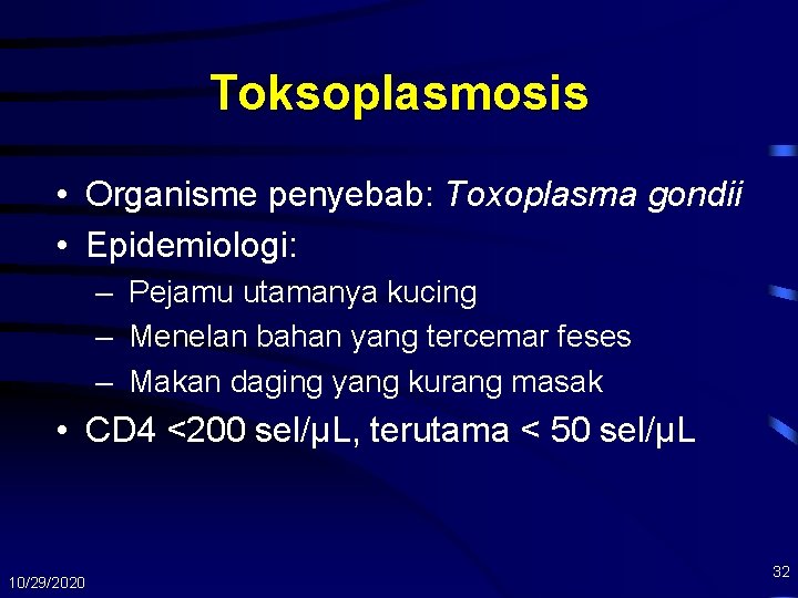 Toksoplasmosis • Organisme penyebab: Toxoplasma gondii • Epidemiologi: – Pejamu utamanya kucing – Menelan