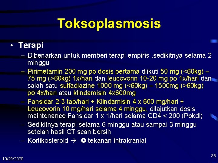 Toksoplasmosis • Terapi – Dibenarkan untuk memberi terapi empiris , sedikitnya selama 2 minggu