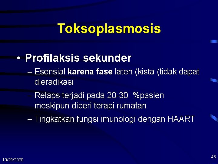 Toksoplasmosis • Profilaksis sekunder – Esensial karena fase laten (kista (tidak dapat dieradikasi –