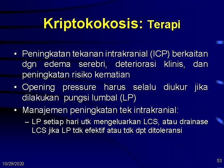 Kriptokokosis: Terapi • Peningkatan tekanan intrakranial (ICP) berkaitan dgn edema serebri, deteriorasi klinis, dan