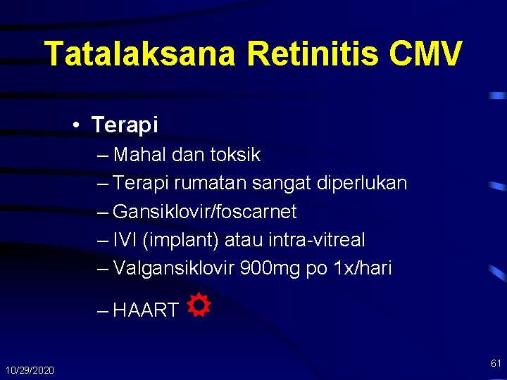 Tatalaksana Retinitis CMV • Terapi – Mahal dan toksik – Terapi rumatan sangat diperlukan