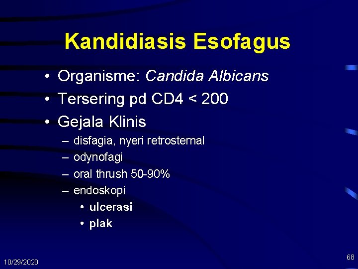 Kandidiasis Esofagus • Organisme: Candida Albicans • Tersering pd CD 4 < 200 •