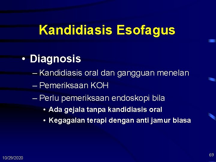 Kandidiasis Esofagus • Diagnosis – Kandidiasis oral dan gangguan menelan – Pemeriksaan KOH –