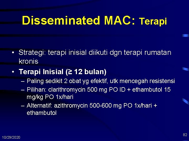 Disseminated MAC: Terapi • Strategi: terapi inisial diikuti dgn terapi rumatan kronis • Terapi