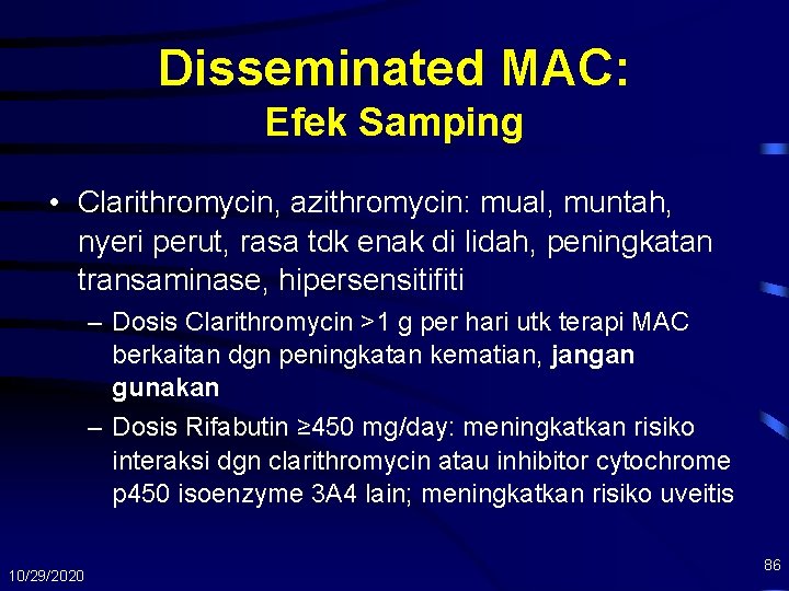 Disseminated MAC: Efek Samping • Clarithromycin, azithromycin: mual, muntah, nyeri perut, rasa tdk enak