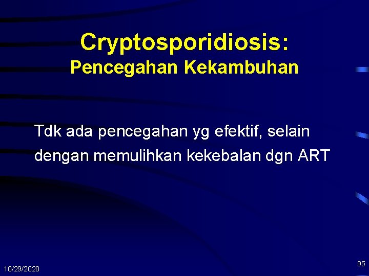 Cryptosporidiosis: Pencegahan Kekambuhan Tdk ada pencegahan yg efektif, selain dengan memulihkan kekebalan dgn ART