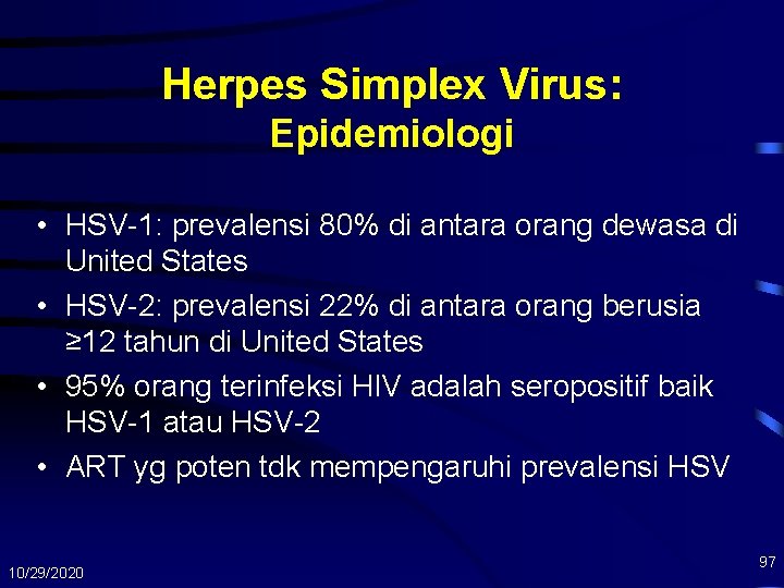 Herpes Simplex Virus: Epidemiologi • HSV-1: prevalensi 80% di antara orang dewasa di United