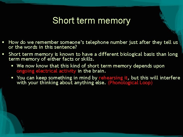 Short term memory § How do we remember someone’s telephone number just after they