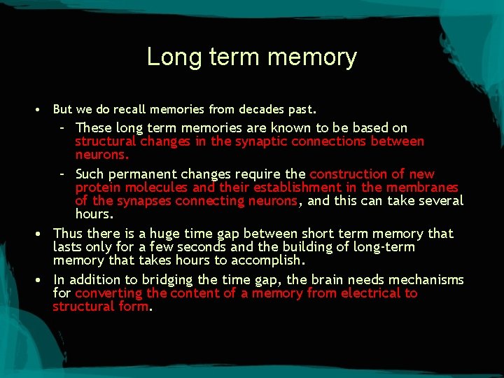 Long term memory • But we do recall memories from decades past. – These