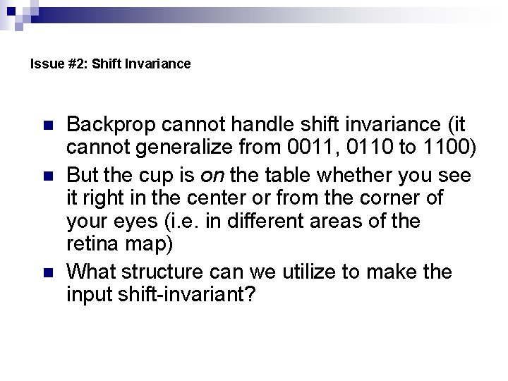 Issue #2: Shift Invariance n n n Backprop cannot handle shift invariance (it cannot