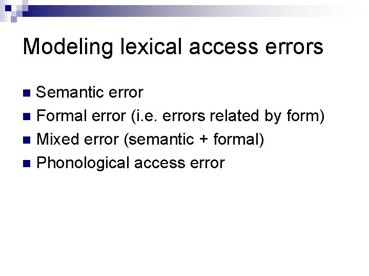 Modeling lexical access errors Semantic error n Formal error (i. e. errors related by