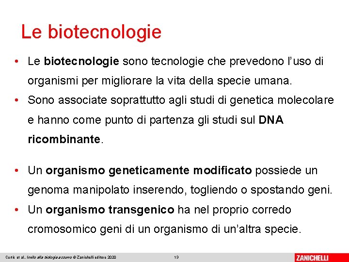 Le biotecnologie • Le biotecnologie sono tecnologie che prevedono l’uso di organismi per migliorare