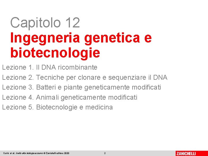 Capitolo 12 Ingegneria genetica e biotecnologie Lezione 1. Il DNA ricombinante Lezione 2. Tecniche