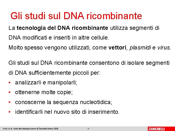 Gli studi sul DNA ricombinante La tecnologia del DNA ricombinante utilizza segmenti di DNA