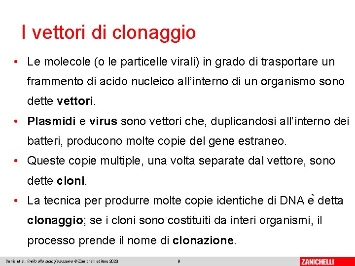 I vettori di clonaggio • Le molecole (o le particelle virali) in grado di