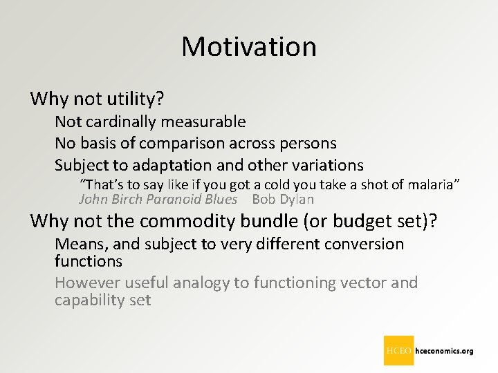 Motivation Why not utility? Not cardinally measurable No basis of comparison across persons Subject