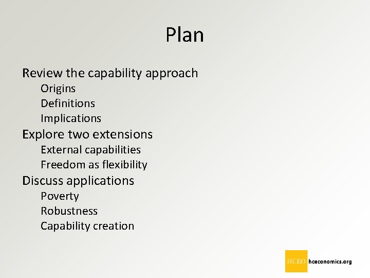 Plan Review the capability approach Origins Definitions Implications Explore two extensions External capabilities Freedom