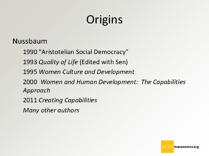 Origins Nussbaum 1990 “Aristotelian Social Democracy” 1993 Quality of Life (Edited with Sen) 1995