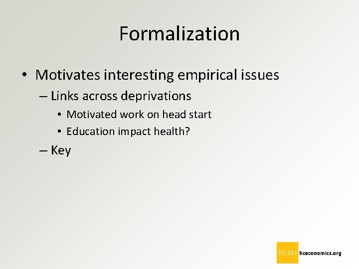 Formalization • Motivates interesting empirical issues – Links across deprivations • Motivated work on