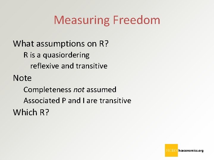 Measuring Freedom What assumptions on R? R is a quasiordering reflexive and transitive Note