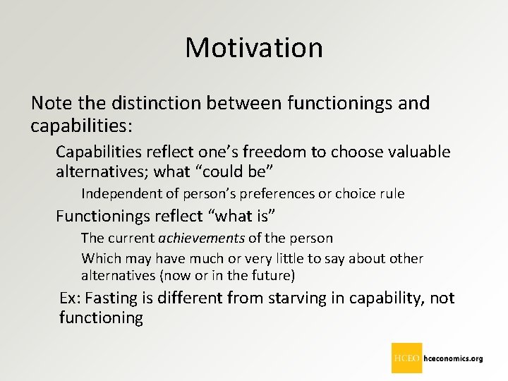 Motivation Note the distinction between functionings and capabilities: Capabilities reflect one’s freedom to choose