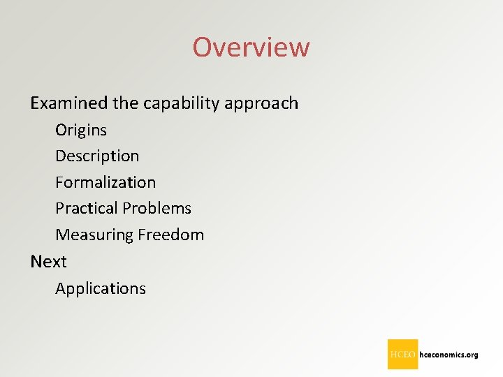 Overview Examined the capability approach Origins Description Formalization Practical Problems Measuring Freedom Next Applications