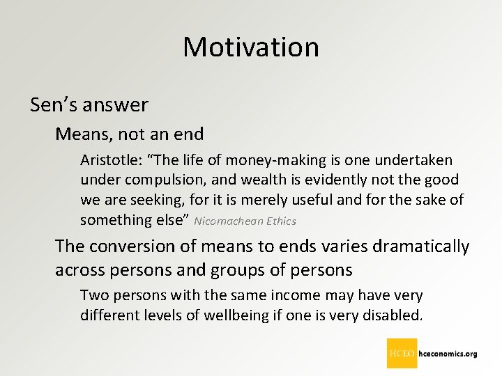 Motivation Sen’s answer Means, not an end Aristotle: “The life of money-making is one